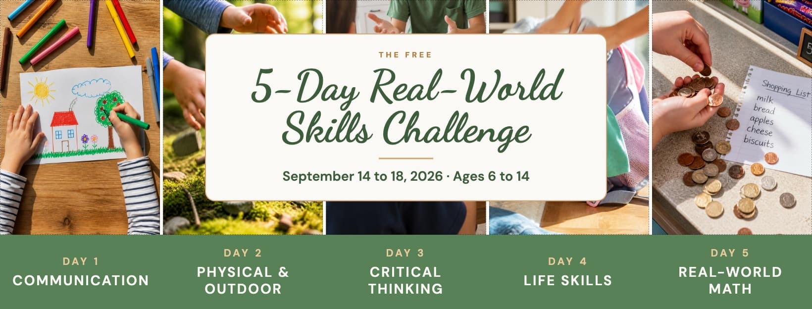 The Free 5-Day Real-World Skills Challenge, September 14 to 18, 2026, ages 6 to 14. Day 1 communication, day 2 physical and outdoor, day 3 critical thinking, day 4 life skills, day 5 real-world math.